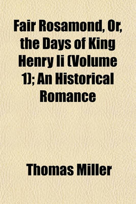 Book cover for Fair Rosamond, Or, the Days of King Henry II (Volume 1); An Historical Romance