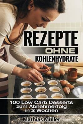 Book cover for Rezepte ohne Kohlenhydrate - 100 Low Carb Desserts zum Abnehmerfolg in 2 Wochen