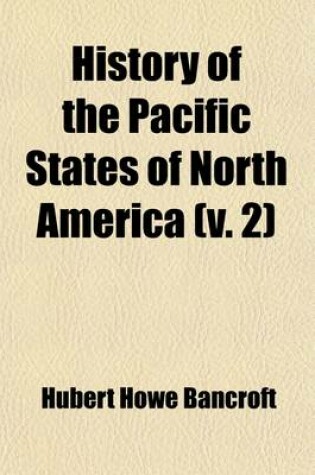 Cover of History of the Pacific States of North America Volume 2; Central America. 1882-87