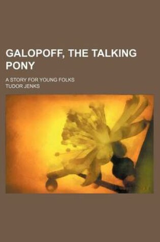 Cover of Galopoff, the Talking Pony; A Story for Young Folks