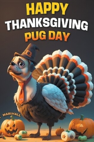 Cover of Happy Thanksgiving Pug Day