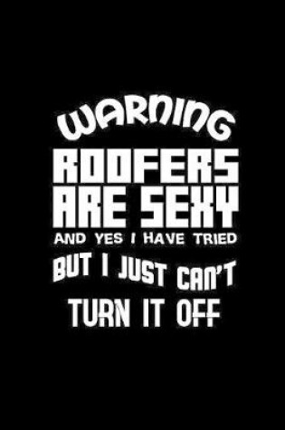 Cover of Warning Roofers are sexy and yes I have tried but I just can't turn it off