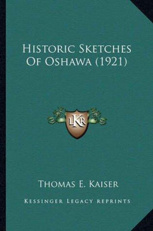 Cover of Historic Sketches of Oshawa (1921) Historic Sketches of Oshawa (1921)