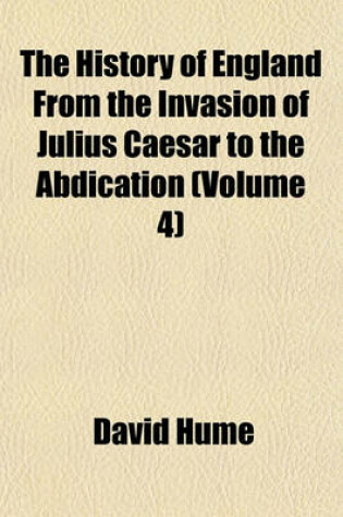 Cover of The History of England from the Invasion of Julius Caesar to the Abdication (Volume 4)