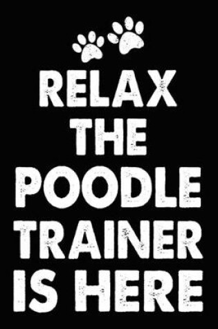 Cover of Relax The Poodle Trainer Is Here
