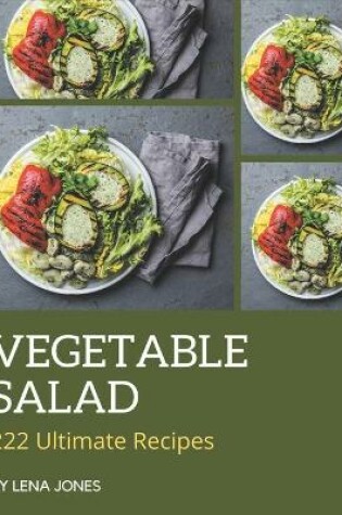 Cover of 222 Ultimate Vegetable Salad Recipes