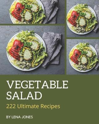 Book cover for 222 Ultimate Vegetable Salad Recipes