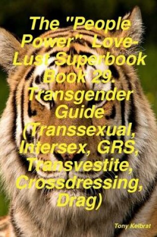 Cover of The "People Power" Love-Lust Superbook Book 29. Transgender Guide (Transsexual, Intersex, GRS, Transvestite, Crossdressing, Drag)