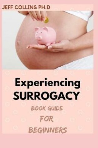 Cover of Experiencing SURROGACY Book Guide For Beginners