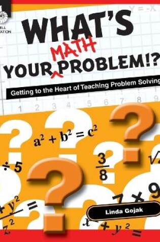 Cover of What's Your Math Problem!?! Getting to the Heart of Teaching Problem Solving