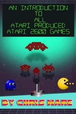 Book cover for An Introduction to All Atari Produced Atari 2600 Games
