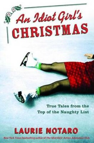 Cover of Idiot Girl's Christmas, An: True Tales from the Top of the Naughty List