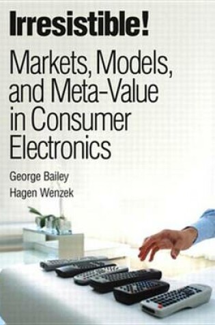 Cover of Irresistible! Markets, Models, and Meta-Value in Consumer Electronics (Paperback)