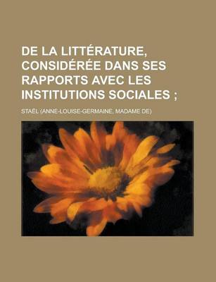 Book cover for de La Litterature, Consideree Dans Ses Rapports Avec Les Institutions Sociales