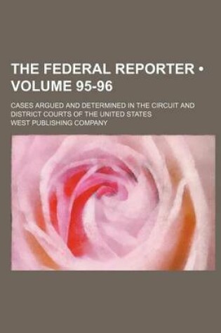 Cover of The Federal Reporter; Cases Argued and Determined in the Circuit and District Courts of the United States Volume 95-96