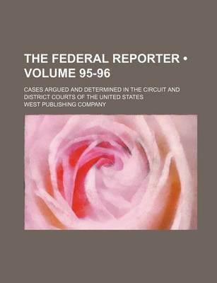Book cover for The Federal Reporter; Cases Argued and Determined in the Circuit and District Courts of the United States Volume 95-96