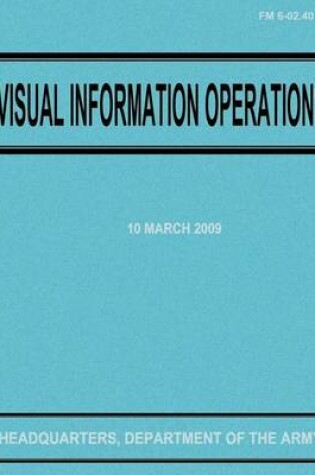 Cover of Visual Information Operations (FM 6-02.40)