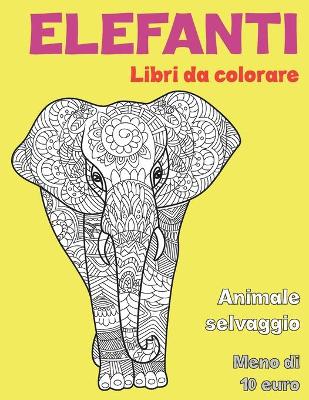 Book cover for Libri da colorare - Meno di 10 euro - Animale selvaggio - Elefanti