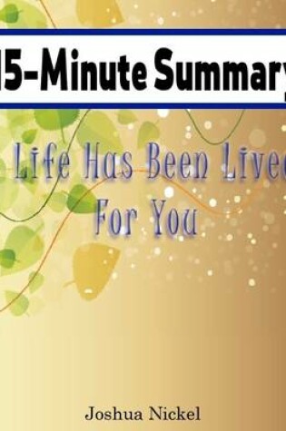 Cover of 15-Minute Summary: A Life Has Been Lived for You