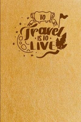 Book cover for To Travel Is To Live