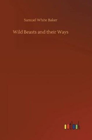 Cover of Wild Beasts and their Ways