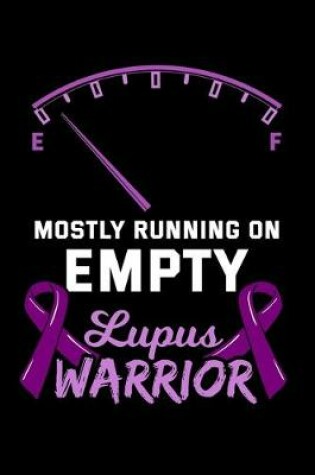 Cover of Mostly Running On Empty Lupus Warrior