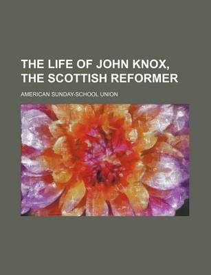 Book cover for The Life of John Knox, the Scottish Reformer