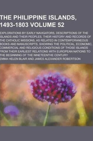 Cover of The Philippine Islands, 1493-1803; Explorations by Early Navigators, Descriptions of the Islands and Their Peoples, Their History and Records of the C