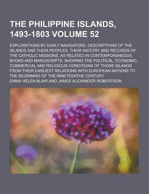 Book cover for The Philippine Islands, 1493-1803; Explorations by Early Navigators, Descriptions of the Islands and Their Peoples, Their History and Records of the C