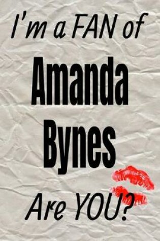 Cover of I'm a Fan of Amanda Bynes Are You? Creative Writing Lined Journal