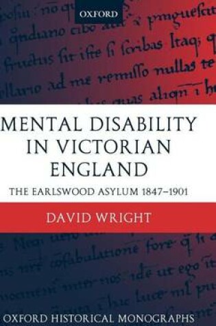 Cover of Mental Disability in Victorian England: The Earlswood Asylum, 1847-1901. Oxford Historical Monographs