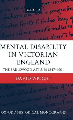 Book cover for Mental Disability in Victorian England: The Earlswood Asylum, 1847-1901. Oxford Historical Monographs