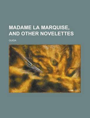 Book cover for Madame La Marquise, and Other Novelettes