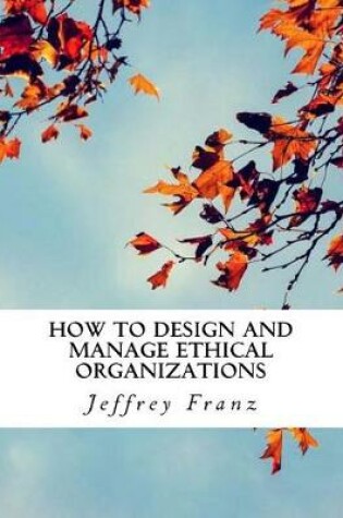 Cover of How to Design and Manage Ethical Organizations