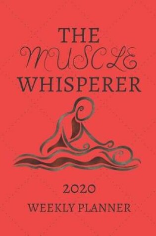 Cover of The Muscle Whisperer Weekly Planner 2020