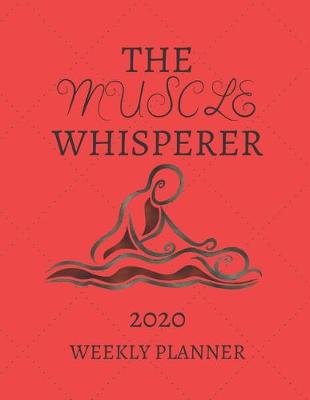 Book cover for The Muscle Whisperer Weekly Planner 2020