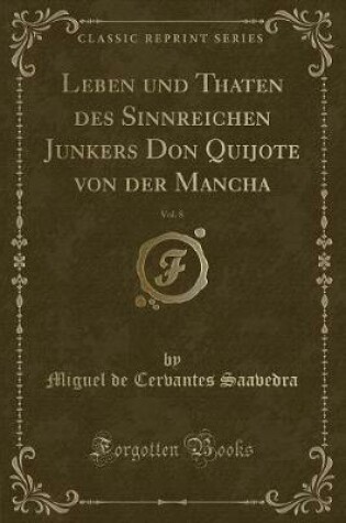 Cover of Leben Und Thaten Des Sinnreichen Junkers Don Quijote Von Der Mancha, Vol. 8 (Classic Reprint)