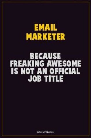 Cover of Email Marketer, Because Freaking Awesome Is Not An Official Job Title