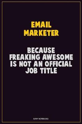 Book cover for Email Marketer, Because Freaking Awesome Is Not An Official Job Title