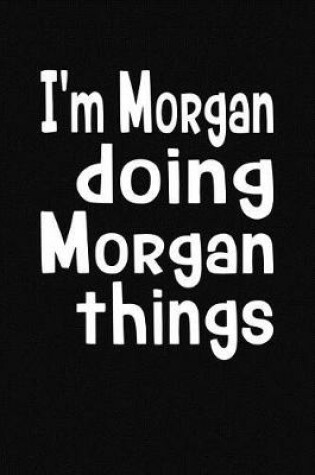 Cover of I'm Morgan Doing Morgan Things