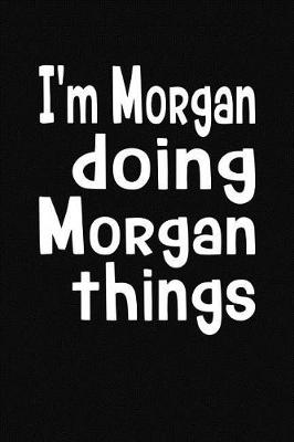 Book cover for I'm Morgan Doing Morgan Things