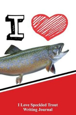 Cover of I Love Speckled Trout Writing Journal