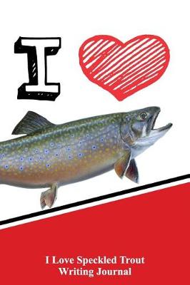 Book cover for I Love Speckled Trout Writing Journal