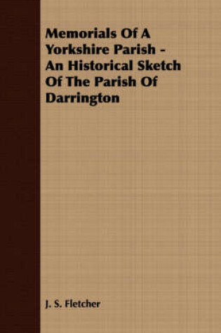 Cover of Memorials Of A Yorkshire Parish - An Historical Sketch Of The Parish Of Darrington