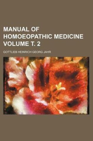 Cover of Manual of Homoeopathic Medicine Volume . 2