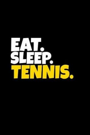 Cover of Eat. Sleep. Tennis.