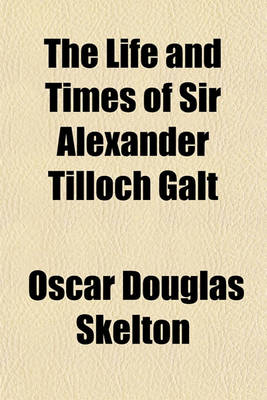 Book cover for The Life and Times of Sir Alexander Tilloch Galt