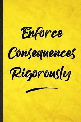 Book cover for Enforce Consequences Rigorously