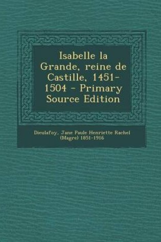 Cover of Isabelle La Grande, Reine de Castille, 1451-1504 - Primary Source Edition