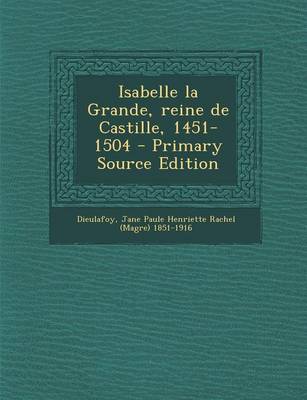 Book cover for Isabelle La Grande, Reine de Castille, 1451-1504 - Primary Source Edition